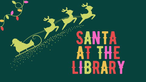 Holiday lights and a silhouette of Santa's sleigh and reindeer on a green background. Text reads "Santa at the Library."