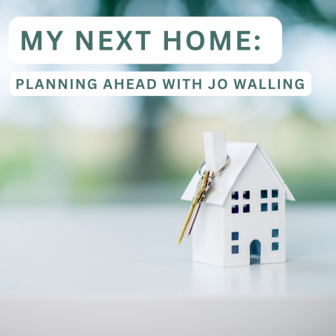 My Next Home: Planning Ahead with Jo Walling