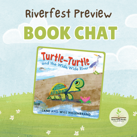 Cover of the picture book Turtle-Turtle on the Wide Wide River, featuring an illustration of a small green turtle by the edge of the water with a heron and a frog in the background, on a background of a blue sky and green grass. Text reads Riverfest Preview Book Chat.