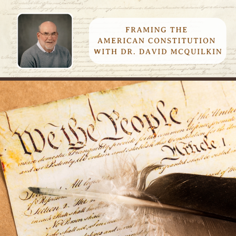 Picture of Dr. McQuilkin with text "Framing the American Constitution with Dr. David McQuilkin"